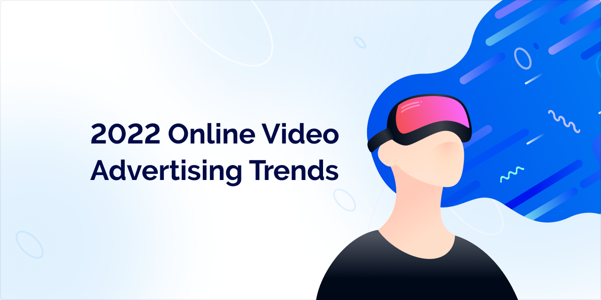 [INFOGRAPHIC] 2022 Online Video Advertising Trends